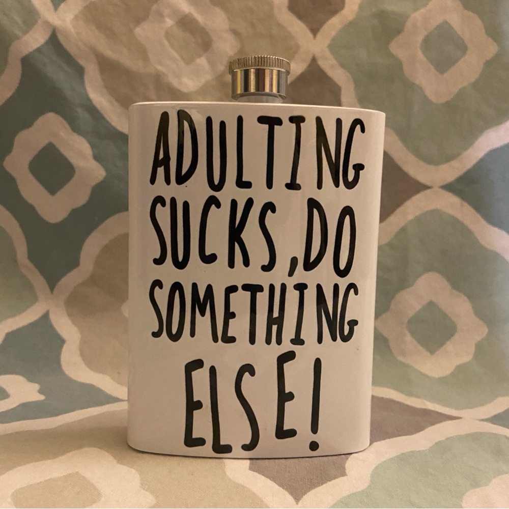 NEW BOUTIQUE “Adulting Sucks, Do Something Else!”White Flask with Fun Quote